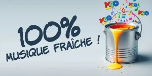 100% MUSIQUE FRAÎCHE !