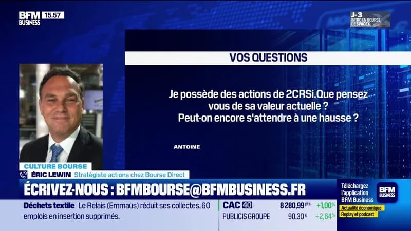 CULTURE BOURSE : « JE POSSÈDE DES ACTIONS DE 2CRSI. QUE PENSEZ-VOUS DE SA VALEUR ACTUELLE ? PEUT-ON ENCORE S’ATTENDRE À UNE HAUSSE ? SI OUI, QUEL EST VOTRE OBJECTIF DE PRIX ? », PAR JULIE COHEN-HEURTON – 09/06